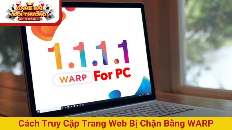 Cách truy cập trang web bị chặn bằng WARP
