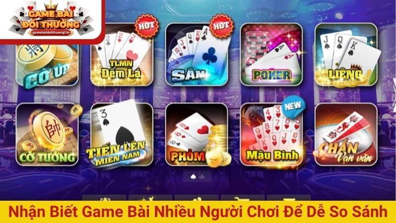 Nhận biết game bài nhiều người chơi để dễ so sánh