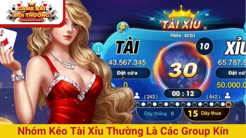 Nhóm kéo tài xỉu thường là các group kín